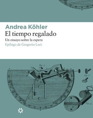 خرید و دانلود نسخه کامل کتاب El tiempo regalado. Un ensayo sobre la espera