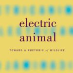 خرید و دانلود نسخه کامل کتاب Electric Animal: Toward a Rhetoric of Wildlife