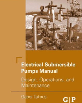 خرید و دانلود نسخه کامل کتاب Electrical Submersible Pumps Manual: Design, Operations, and Maintenance (Gulf Equipment Guides)