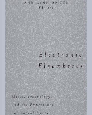 خرید و دانلود نسخه کامل کتاب Electronic Elsewheres: Media, Technology, and the Experience of Social Space