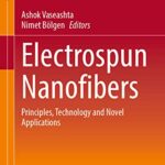 خرید و دانلود نسخه کامل کتاب Electrospun Nanofibers: Principles, Technology and Novel Applications
