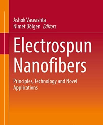 خرید و دانلود نسخه کامل کتاب Electrospun Nanofibers: Principles, Technology and Novel Applications