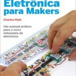 خرید و دانلود نسخه کامل کتاب Eletrônica Para Makers: Um Manual Prático Para o Novo Entusiasta de Eletrônica