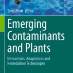 خرید و دانلود نسخه کامل کتاب Emerging Contaminants and Plants: Interactions, Adaptations and Remediation Technologies