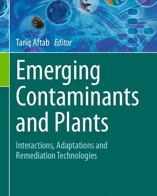 خرید و دانلود نسخه کامل کتاب Emerging Contaminants and Plants: Interactions, Adaptations and Remediation Technologies