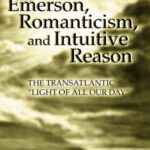 خرید و دانلود نسخه کامل کتاب Emerson, Romanticism, And Intuitive Reason: The Transatlantic ”Light of All Our Day”