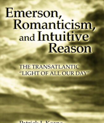 خرید و دانلود نسخه کامل کتاب Emerson, Romanticism, And Intuitive Reason: The Transatlantic ”Light of All Our Day”