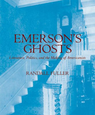 خرید و دانلود نسخه کامل کتاب Emerson’s Ghosts: Literature, Politics, and the Making of Americanists