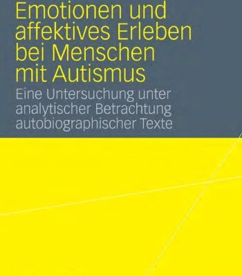 خرید و دانلود نسخه کامل کتاب Emotionen und affektives Erleben bei Menschen mit Autismus. Eine Untersuchung unter analytischer Betrachtung autobiographischer Texte