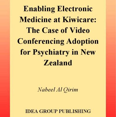 خرید و دانلود نسخه کامل کتاب Enabling Electronic Medicine at Kiwicare: The Case of Video Conferencing Adoption for Psychiatry in New Zealand