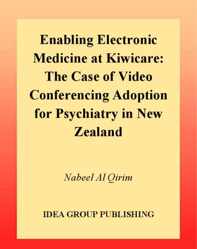 خرید و دانلود نسخه کامل کتاب Enabling Electronic Medicine at Kiwicare: The Case of Video Conferencing Adoption for Psychiatry in New Zealand_68ff55d742a61.jpeg خرید و دانلود نسخه کامل کتاب Enabling Electronic Medicine at Kiwicare: The Case of Video Conferencing Adoption for Psychiatry in New Zealand