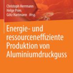 خرید و دانلود نسخه کامل کتاب Energie- und ressourceneffiziente Produktion von Aluminiumdruckguss