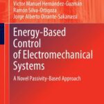 خرید و دانلود نسخه کامل کتاب Energy-Based Control of Electromechanical Systems: A Novel Passivity-Based Approach
