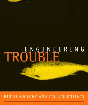 خرید و دانلود نسخه کامل کتاب Engineering Trouble: Biotechnology and Its Discontents