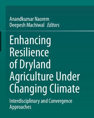 خرید و دانلود نسخه کامل کتاب Enhancing Resilience of Dryland Agriculture Under Changing Climate: Interdisciplinary and Convergence Approaches