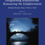 خرید و دانلود نسخه کامل کتاب Enlightening Romanticism, Romancing the Enlightenment: British Novels from 1750 to 1832