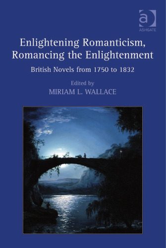 خرید و دانلود نسخه کامل کتاب Enlightening Romanticism, Romancing the Enlightenment: British Novels from 1750 to 1832_68ec0fc489e78.jpeg خرید و دانلود نسخه کامل کتاب Enlightening Romanticism, Romancing the Enlightenment: British Novels from 1750 to 1832