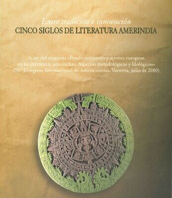 خرید و دانلود نسخه کامل کتاب Entre tradición e innovación: cinco siglos de literatura amerindia : actas del simposio “Fondo autóctono y aportes europeos en las literaturas amerindias : aspectos metodológicos y filológicos” (50o Congreso Internacional de Americanistas, Varsovia, julio de 2000)