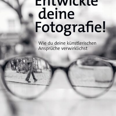 خرید و دانلود نسخه کامل کتاب Entwickle deine Fotografie!: Wie du deine künstlerischen Ansprüche verwirklichst