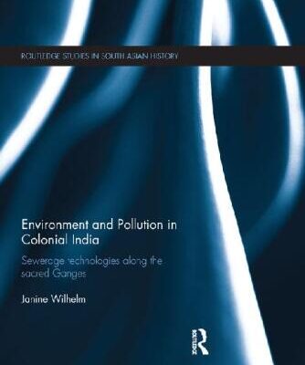 خرید و دانلود نسخه کامل کتاب Environment and Pollution in Colonial India: Sewerage Technologies along the Sacred Ganges