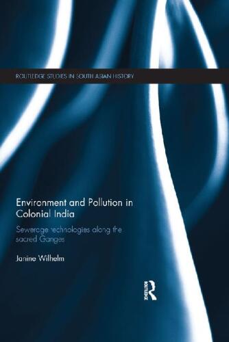 خرید و دانلود نسخه کامل کتاب Environment and Pollution in Colonial India: Sewerage Technologies along the Sacred Ganges_68ef5f61591da.jpeg خرید و دانلود نسخه کامل کتاب Environment and Pollution in Colonial India: Sewerage Technologies along the Sacred Ganges