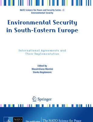 خرید و دانلود نسخه کامل کتاب Environmental Security in South-Eastern Europe: International Agreements and Their Implementation