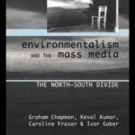 خرید و دانلود نسخه کامل کتاب Environmentalism and the Mass Media: The North South Divide (Global Environmental Change Series)