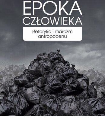 خرید و دانلود نسخه کامل کتاب Epoka człowieka. Retoryka i marazm antropocenu