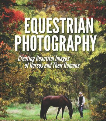 خرید و دانلود نسخه کامل کتاب Equestrian Photography: Creating Beautiful Images of Horses and Their Humans