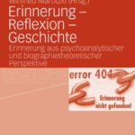 خرید و دانلود نسخه کامل کتاب Erinnerung-Reflexion-Geschichte: Erinnerung aus psychoanalytischer und biographietheoretischer Perspektive