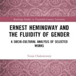 خرید و دانلود نسخه کامل کتاب Ernest Hemingway and the Fluidity of Gender: A Socio-Cultural Analysis of Selected Works