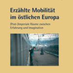 خرید و دانلود نسخه کامل کتاب Erzählte Mobilität im östlichen Europa : Post-)Imperiale Räume zwischen Erfahrung und Imagination