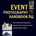 خرید و دانلود نسخه کامل کتاب Event Photography Handbook: How to Make Money Photographing Award Ceremonies, Corporate Functions, and Other Special Occasions
