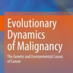 خرید و دانلود نسخه کامل کتاب Evolutionary Dynamics of Malignancy: The Genetic and Environmental Causes of Cancer