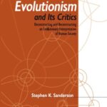 خرید و دانلود نسخه کامل کتاب Evolutionism and Its Critics: Deconstructing and Reconstructing an Evolutionary Interpretation of Human Society