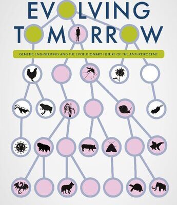 خرید و دانلود نسخه کامل کتاب Evolving Tomorrow: Genetic Engineering and the Evolutionary Future of the Anthropocene