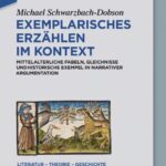 خرید و دانلود نسخه کامل کتاب Exemplarisches Erzählen im Kontext: Mittelalterliche Fabeln, Gleichnisse und historische Exempel in narrativer Argumentation