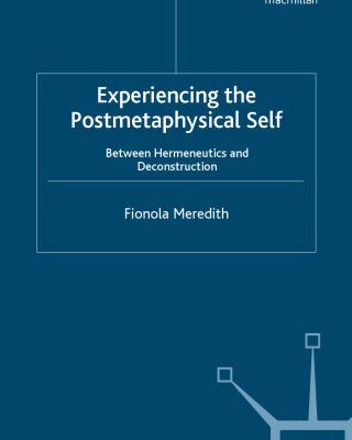 خرید و دانلود نسخه کامل کتاب Experiencing the Postmetaphysical Self: Between Hermeneutics and Deconstruction