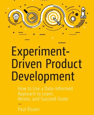 خرید و دانلود نسخه کامل کتاب Experiment-Driven Product Development: How to Use a Data-Informed Approach to Learn, Iterate, and Succeed Faster