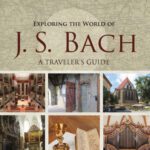 خرید و دانلود نسخه کامل کتاب Exploring the World of J. S. Bach: A Traveler’s Guide