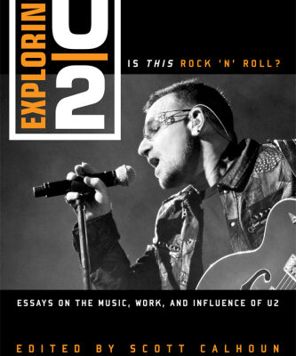 خرید و دانلود نسخه کامل کتاب Exploring U2: Is This Rock ‘n’ Roll?: Essays on the Music, Work, and Influence of U2