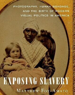 خرید و دانلود نسخه کامل کتاب Exposing Slavery: Photography, Human Bondage, and the Birth of Modern Visual Politics in America