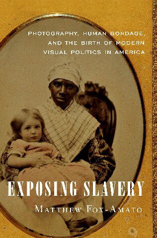 خرید و دانلود نسخه کامل کتاب Exposing Slavery: Photography, Human Bondage, and the Birth of Modern Visual Politics in America_68e04c4f20104.jpeg خرید و دانلود نسخه کامل کتاب Exposing Slavery: Photography, Human Bondage, and the Birth of Modern Visual Politics in America