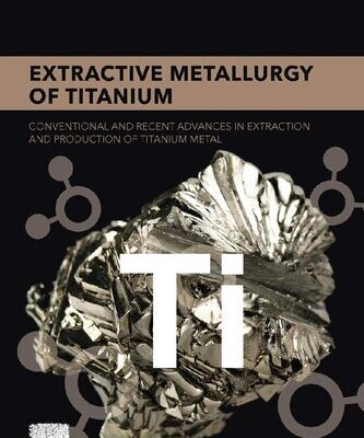 خرید و دانلود نسخه کامل کتاب Extractive Metallurgy of Titanium: Conventional and Recent Advances in Extraction and Production of Titanium Metal