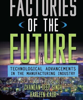 خرید و دانلود نسخه کامل کتاب Factories of the Future: Technological Advancements in the Manufacturing Industry