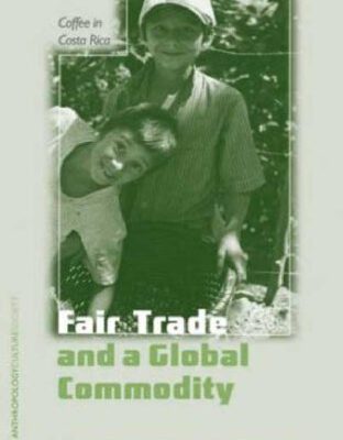 خرید و دانلود نسخه کامل کتاب Fair Trade and a Global Commodity: Coffee in Costa Rica (Anthropology, Culture and Society)