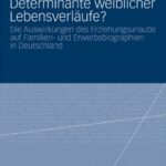 خرید و دانلود نسخه کامل کتاب Familienpolitik als Determinante weiblicher Lebensverläufe?: Eine Evaluation der Reformen des gesetzlichen Erziehungsurlaubs und ihrer Auswirkungen auf weibliche Familien- und Erwerbsbiographien