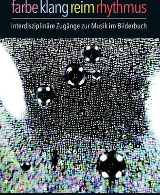 خرید و دانلود نسخه کامل کتاب Farbe, Klang, Reim, Rhythmus: Interdisziplinäre Zugänge zur Musik im Bilderbuch