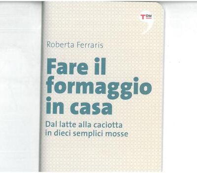 خرید و دانلود نسخه کامل کتاب Fare il formaggio in casa. Dal latte alla caciotta in dieci semplici mosse