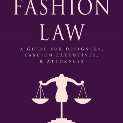 خرید و دانلود نسخه کامل کتاب Fashion Law: A Guide for Designers, Fashion Executives, and Attorneys (2nd Edition) –  +  Pdf